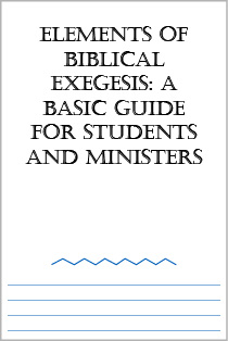Elements of Biblical Exegesis: A Basic Guide for Students and Ministers