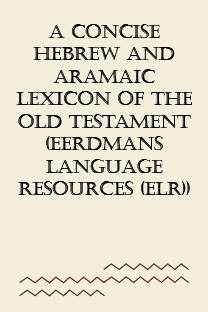 A Concise Hebrew and Aramaic Lexicon of the Old Testament (Eerdmans Language Resources (ELR))