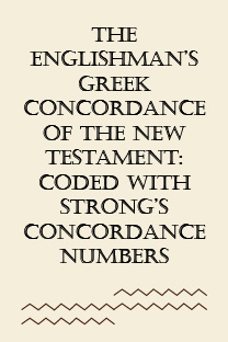 The Englishman’s Greek Concordance of the New Testament: Coded with Strong’s Concordance Numbers